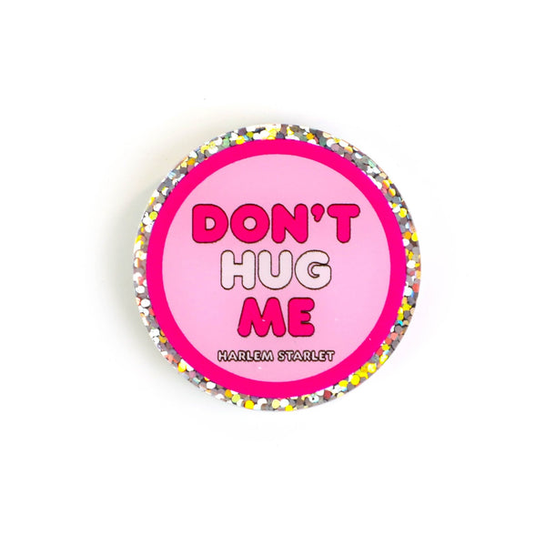 Pin - Don't Hug Me Round Glitter in Pink - Harlem Starlet