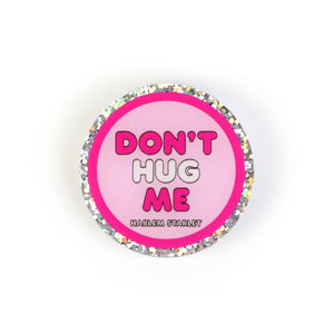 Pin - Don't Hug Me Round Glitter in Pink - Harlem Starlet