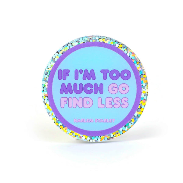 Pin - If I'm Too Much Go Find Less Round Glitter in Blue - Harlem Starlet