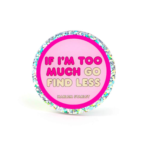 Pin - If I'm Too Much Go Find Less Round Glitter in Pink - Harlem Starlet