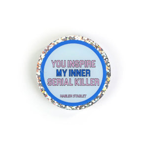 Pin - You Inspire My Inner Serial Killer Round Glitter in Blue - Harlem Starlet