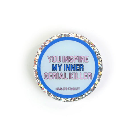 Pin - You Inspire My Inner Serial Killer Round Glitter in Blue - Harlem Starlet